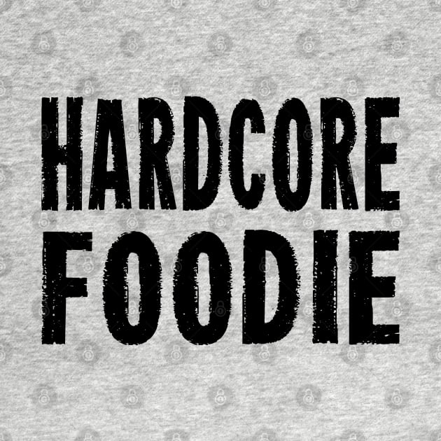 HARDCORE FOODIE Distressed Grunge Style original design by CoolFoodiesMerch